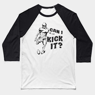 can i kick it Football Baseball T-Shirt